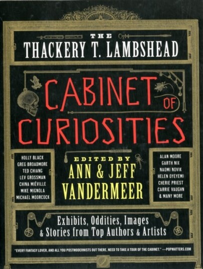 The Thackery T. Lambshead Cabinet of Curiosities Exhibits, Oddities, Images, and Stories from Top Authors and Artists