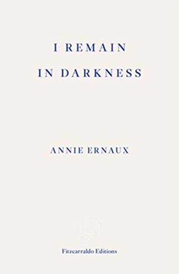 I Remain In Darkness ¿ Winner Of The 2022 Nobel Prize In Literature Av Annie Ernaux