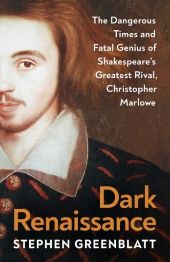 Dark Renaissance  The Dangerous Times and Fatal Genius of Shakespeare's Greatest Rival Christopher Marlowe