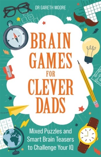 Brain Games for Clever Dads Mixed Puzzles and Smart Brain Teasers to Challenge Your IQ Brain Games for Clever Dads Mixed Puzzles and Smart Brain Teasers to Challenge Your IQ