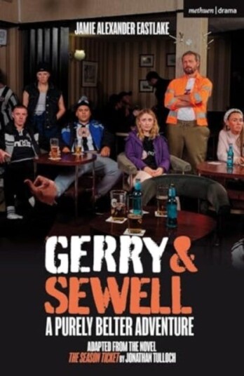 Gerry & Sewell: A Purely Belter Adventure  Adapted from the novel The Season Ticket by Jonathan Tulloch