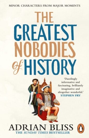 The Greatest Nobodies of History Minor Characters from Major Moments The Greatest Nobodies of History Minor Characters from Major Moments