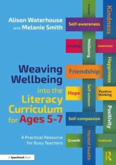 Weaving Wellbeing Into The Literacy Curriculum For Ages 5-7 Av Alison Waterhouse, Melanie Smith