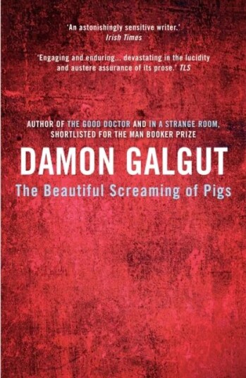 The Beautiful Screaming Of Pigs Av Damon Galgut