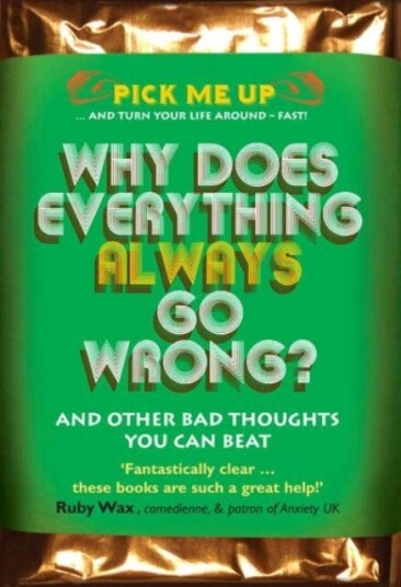 Why Does Everything Always Go Wrong? And Other Bad Thoughts You Can Beat