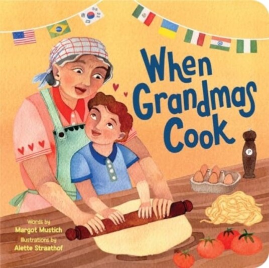 When Grandmas Cook  In the Kitchen with Grandmas, Nonnas, and Abuelas