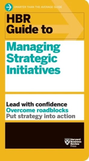 Hbr Guide To Managing Strategic Initiatives Av Harvard Business Review