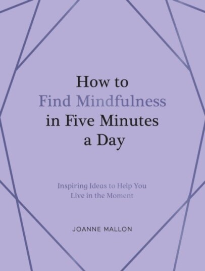 How to Find Mindfulness in Five Minutes a Day How to Find Mindfulness in Five Minutes a Day