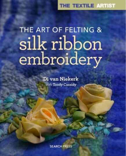 The Textile Artist: The Art Of Felting & Silk Ribbon Embroidery Av Di Van Niekerk, Toody Cassidy