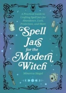 Spell Jars For The Modern Witch Av Minerva Siegel