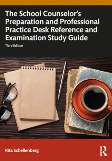 The School Counselor's Preparation and Professional Practice Desk Reference and Examination Study Gu