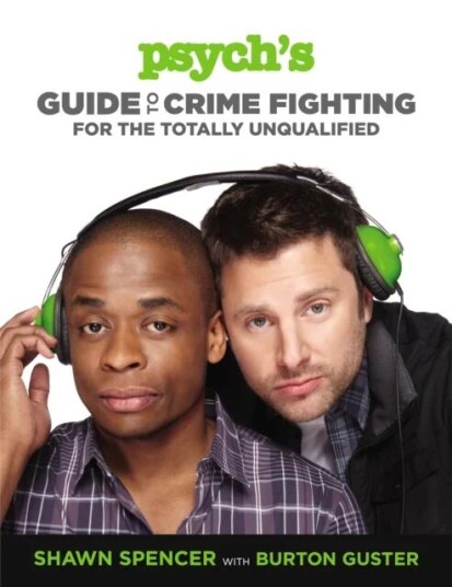 Psych'S Guide To Crime Fighting For The Totally Unqualified Av Shawn Spencer, Burton Guster Psych'S Guide To Crime Fighting For The Totally Unqualified Av Shawn Spencer, Burton Guster