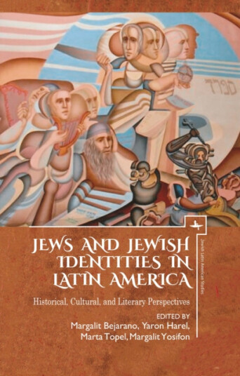 Jews and Jewish Identities in Latin America Historical, Cultural, and Literary Perspectives Jews and Jewish Identities in Latin America Historical, Cultural, and Literary Perspectives