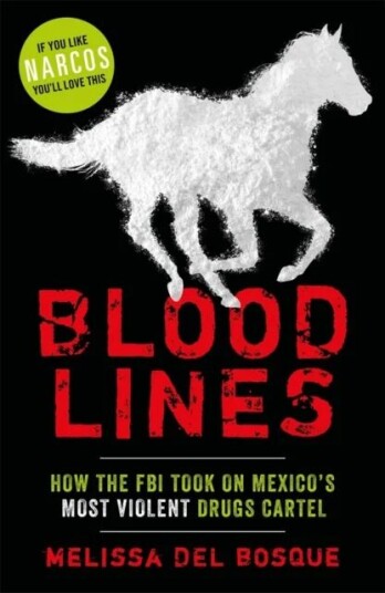 Bloodlines - How The Fbi Took On Mexico'S Most Violent Drugs Cartel Av Melissa Del Bosque