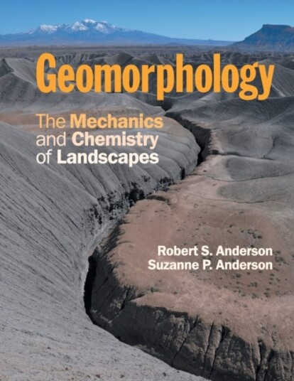 Geomorphology The Mechanics and Chemistry of Landscapes