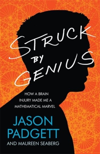 Struck by Genius  How a Brain Injury Made Me a Mathematical Marvel
