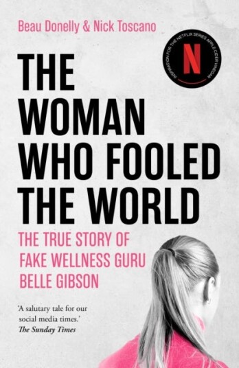 The Woman Who Fooled The World the true story of fake wellness guru Belle Gibson The Woman Who Fooled The World the true story of fake wellness guru Belle Gibson