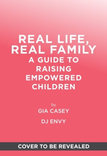 Real Life, Real Family A Guide to Raising Empowered Children Real Life, Real Family A Guide to Raising Empowered Children