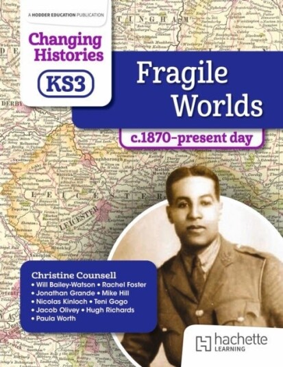 Changing Histories for KS3: Fragile Worlds c.1870–present day Changing Histories for KS3: Fragile Worlds c.1870–present day