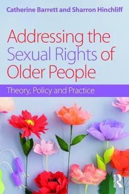 Addressing the Sexual Rights of Older People Theory, Policy and Practice