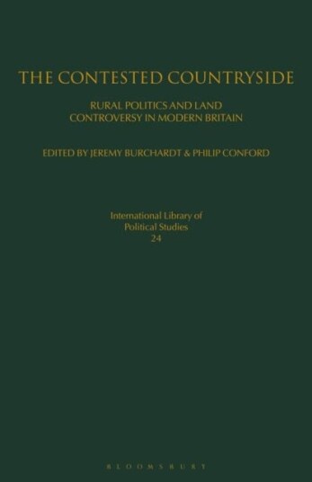 The Contested Countryside Rural Politics and Land Controversy in Modern Britain