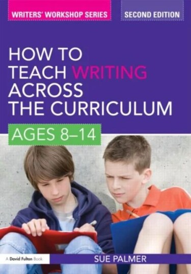 How To Teach Writing Across The Curriculum: Ages 8-14 Av Sue (Writer Broadcaster And Consultant Uk) Palmer