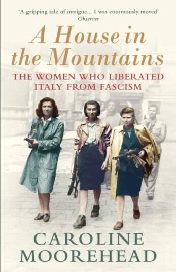 A House in the Mountains  The Women Who Liberated Italy from Fascism