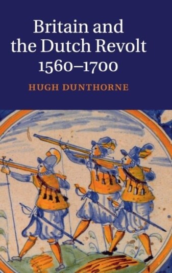 Britain and the Dutch Revolt 1560–1700 Britain and the Dutch Revolt 1560–1700