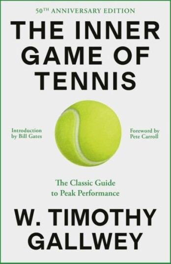 The Inner Game of Tennis 50th Anniversary Edition The Inner Game of Tennis 50th Anniversary Edition