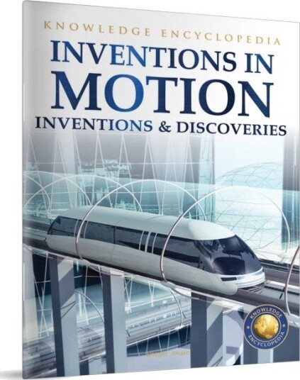 Inventions & Discoveries - Inventions in Motion: Knowledge Encyclopedia For Children