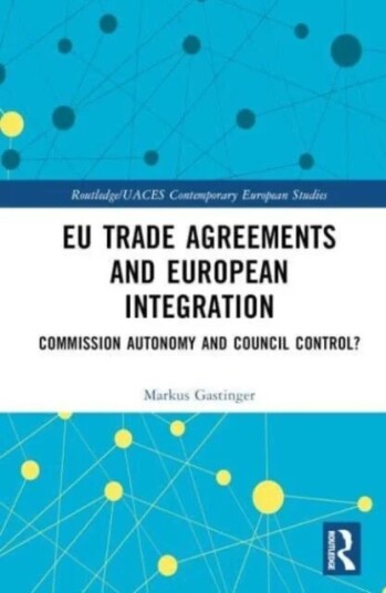 EU Trade Agreements and European Integration av Markus (University of Salzburg Austria Gastinger