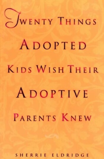 Twenty Things Adopted Kids Wish Their Adoptive Parents Knew Av Sherrie Eldridge