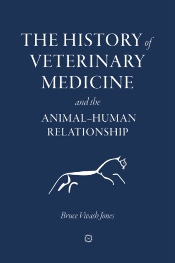 The History Of Veterinary Medicine And The Animal-Human Relationship Av Bruce Vivash Jones