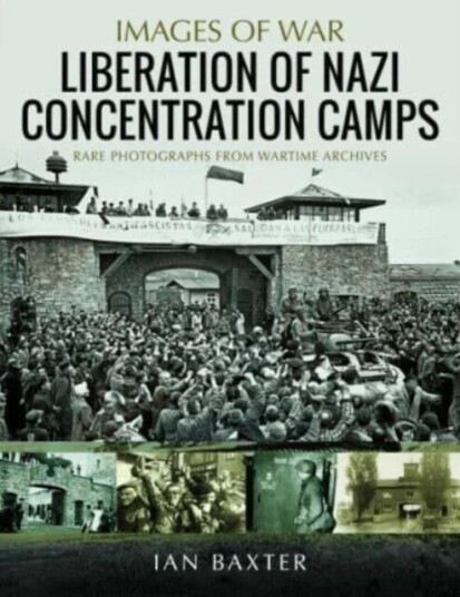 Liberation Of Nazi Concentration Camps Av Ian Baxter