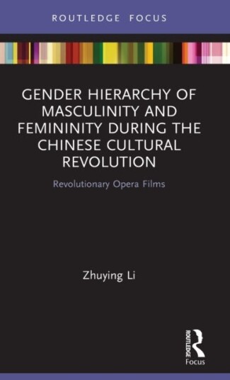 Gender Hierarchy of Masculinity and Femininity during the Chinese Cultural Revolution Revolutionary Opera Films