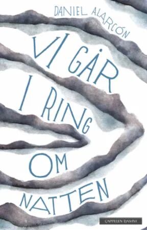 Vi Går I Ring Om Natten Av Daniel Alarcón