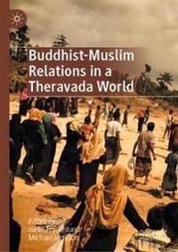 Frydenlund Iselin Buddhist-Muslim Relations in a Theravada World