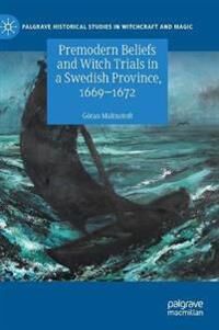 Malmstedt Göran Premodern Beliefs and Witch Trials in a Swedish Province 1669-1672