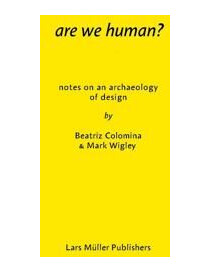 Are We Human? Notes On An Archeology Of Design Av Beatriz Colomina, Mark Wigley Are We Human? Notes On An Archeology Of Design Av Beatriz Colomina, Mark Wigley