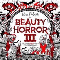 The Beauty Of Horror 3: Haunted Playgrounds Coloring Book Av Alan Robert