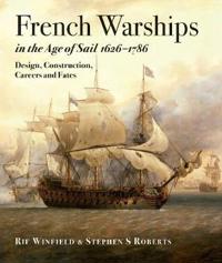 French Warships In The Age Of Sail 1626 - 1786 Av Rif Winfield, Stephen S. Roberts French Warships In The Age Of Sail 1626 - 1786 Av Rif Winfield, Stephen S. Roberts