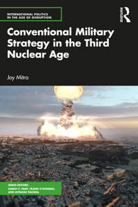 Conventional Military Strategy In The Third Nuclear Age Av Joy Mitra
