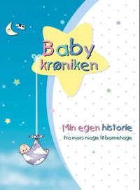 Babykrøniken. Min Egen Historie. Fra Mors Mage Til Barnehage