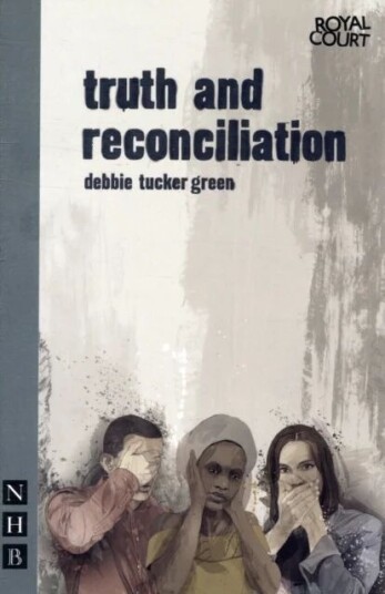 Truth And Reconciliation Av Debbie Tucker Green Truth And Reconciliation Av Debbie Tucker Green