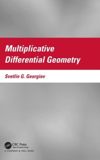 Multiplicative Differential Geometry Av Svetlin G. Georgiev