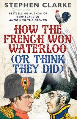 How the French Won Waterloo or Think They Did How the French Won Waterloo or Think They Did