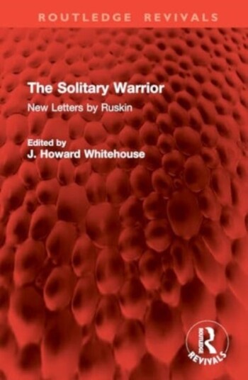 The Solitary Warrior New Letters by Ruskin
