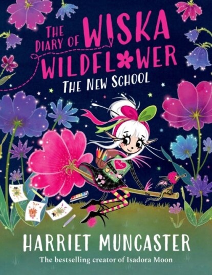 The Diary of Wiska Wildflower: The New School From the creator of Isadora Moon Harriet Muncaster