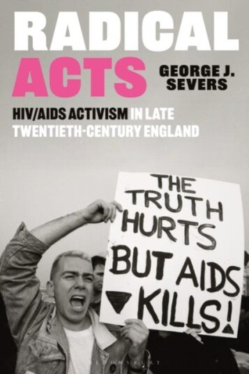 Radical Acts HIV/AIDS Activism in Late TwentiethCentury England