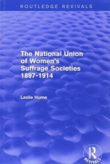 The National Union of Women's Suffrage Societies 1897 1914 Routledge Revivals